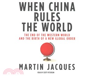 When China Rules the World ― The End of the Western World and the Birth of a New Global Order