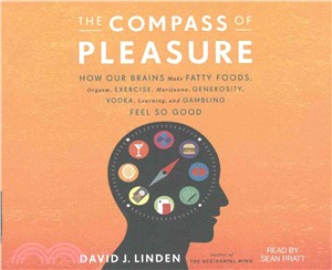 The Compass of Pleasure ─ How Our Brains Make Fatty Foods, Orgasm, Exercise, Marijuana, Generosity, Bodka, Learning, and Gambling Feel So Good