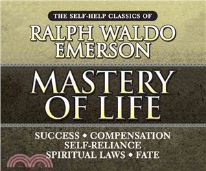 Mastery of Life ─ The Self-help Classics of Ralph Waldo Emerson