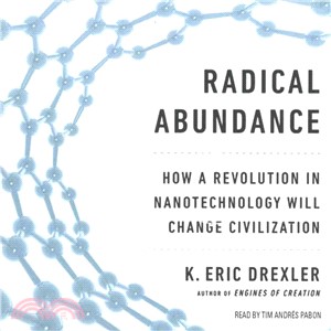 Radical Abundance ─ How a Revolution in Nanotechnology Will Change Civilization