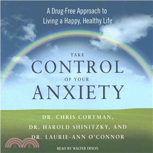 Take Control of Your Anxiety ─ A Drug-Free Approach to Living a Happy, Healthy Life