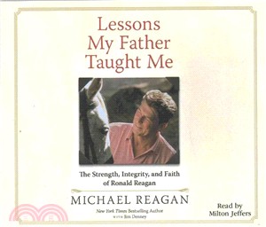 Lessons My Father Taught Me ─ The Strength, Integrity, and Faith of Ronald Reagan