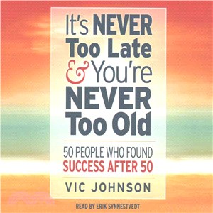 It's Never Too Late & You're Never Too Old ─ 50 People Who Found Success After 50