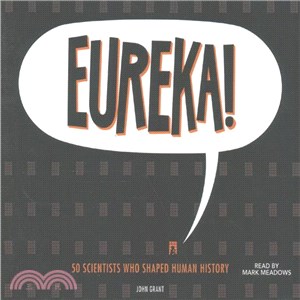 Eureka! ─ 50 Scientists Who Shaped Human History
