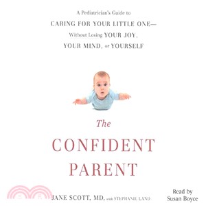 The Confident Parent ─ A Pediatrician's Guide to Caring for Your Little One Without Losing Your Joy, Your Mind, or Yourself