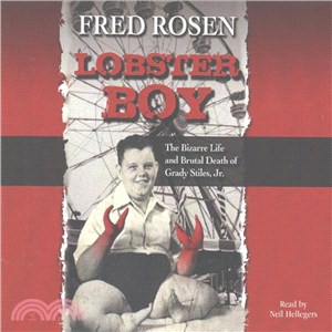Lobster Boy ― The Bizarre Life and Brutal Death of Grady Stiles, Jr.