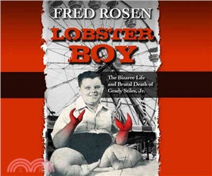 Lobster Boy ― The Bizarre Life and Brutal Death of Grady Stiles, Jr.