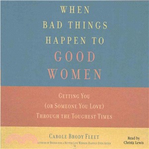 When Bad Things Happen to Good Women ─ Getting You (or Someone You Love) Through the Toughest Times