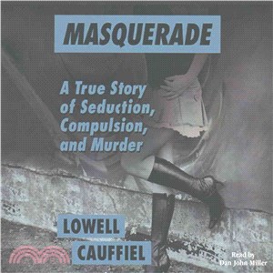 Masquerade ─ A True Story of Seduction, Compulsion, and Murder