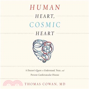 Human Heart, Cosmic Heart ─ A Doctor's Quest to Understand, Treat, and Prevent Cardiovascular Disease