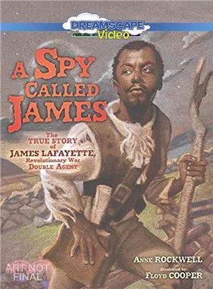 A Spy Called James ─ The True Story of James Lafayette, Revolutionary War Double Agent