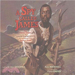 A Spy Called James ─ The True Story of James Lafayette, Revolutionary War Double Agent