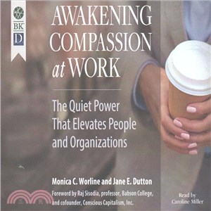 Awakening Compassion at Work ─ The Quiet Power That Elevates People and Organizations