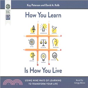 How You Learn Is How You Live ─ Using Nine Ways of Learning to Transform Your Life