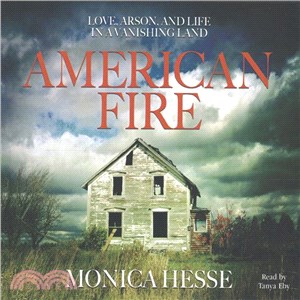 American Fire ─ Love, Arson, and Life in a Vanishing Land