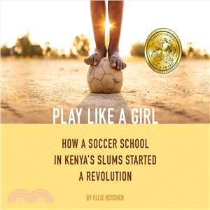 Play Like a Girl ― How a Soccer School in Kenya's Slums Started a Revolution