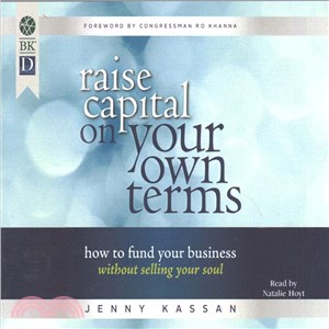 Raise Capital on Your Own Terms ― How to Fund Your Business Without Selling Your Soul