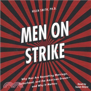 Men on Strike ― Why Men Are Boycotting Marriage, Fatherhood, and the American Dream - and Why It Matters