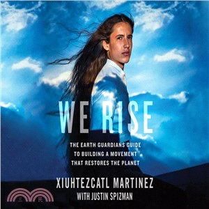 We Rise ─ The Earth Guardians Guide to Building a Movement That Restores the Planet