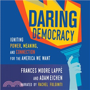 Daring Democracy ─ Igniting Power, Meaning, and Connection for the America We Want