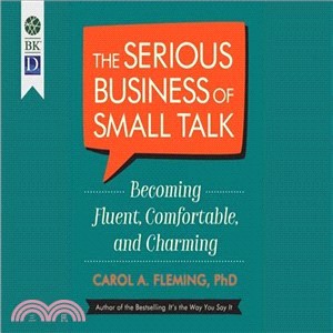 The Serious Business of Small Talk ― Becoming Fluent, Comfortable, and Charming