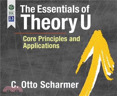 The Essentials of Theory U ― Core Principles and Applications