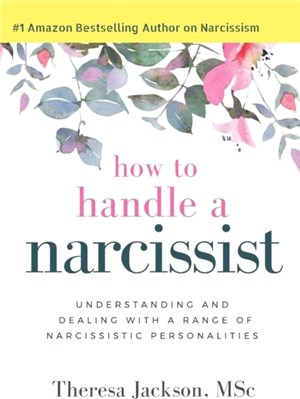 How to Handle a Narcissist：Understanding and Dealing with a Range of Narcissistic Personalities