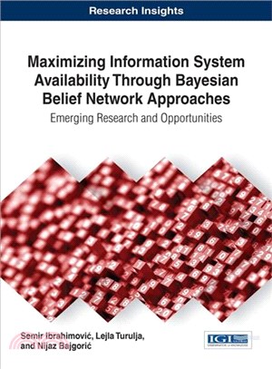 Maximizing Information System Availability Through Bayesian Belief Network Approaches ― Emerging Research and Opportunities