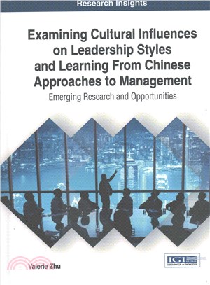 Examining Cultural Influences on Leadership Styles and Learning from Chinese Approaches to Management ― Emerging Research and Opportunities