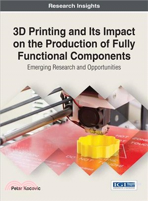 3D Printing and Its Impact on the Production of Fully Functional Components ─ Emerging Research and Opportunities