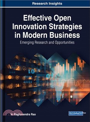 Effective Open Innovation Strategies in Modern Business ― Emerging Research and Opportunities