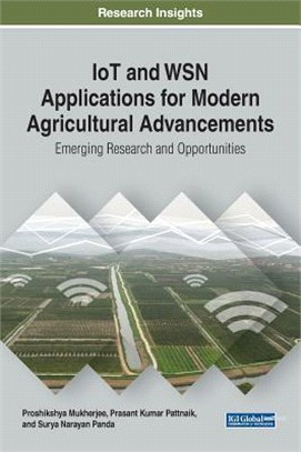 Iot and Wsn Applications for Modern Agricultural Advancements ― Emerging Research and Opportunities