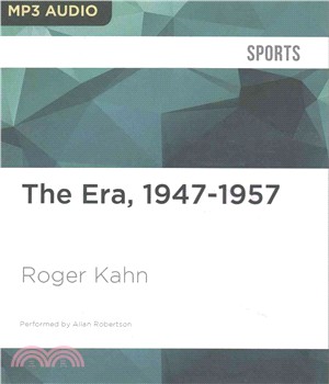 The Era, 1947-1957 ― When the Yankees, the Dodgers, and the Giants Ruled the World