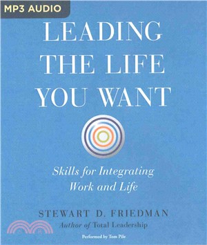 Leading the Life You Want ─ Skills for Integrating Work and Life