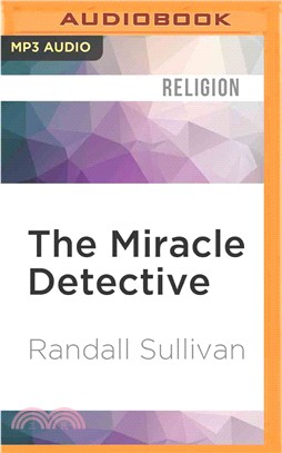 The Miracle Detective ― An Investigative Reporter Sets Out to Examine How the Catholic Church Investigates Holy Visions and Discovers His Own Faith