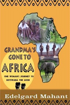 Grandma's Gone to Africa ― One Woman's Journey to Botswana the Good