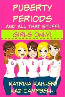 Puberty, Periods and All That Stuff! ― Girls Only! How Will I Change?