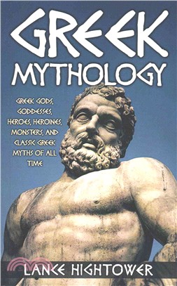Greek Mythology ― Greek Gods, Goddesses, Heroes, Heroines, Monsters, and Classic Greek Myths of All Time