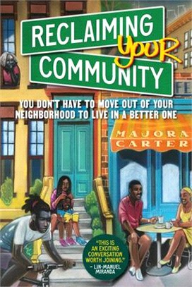 Reclaiming Your Community: You Don't Have to Move Out of Your Neighborhood to Live in a Better One