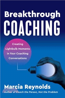 Breakthrough Coaching：Creating Lightbulb Moments in Your Coaching Conversations