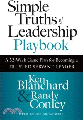 Simple Truths of Leadership Playbook：A 52-Week Game Plan for Becoming a Trusted Servant Leader
