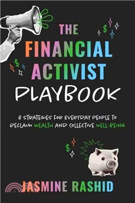 The Financial Activist Playbook：8 Strategies for Everyday People to Reclaim Wealth and Collective Well-Being