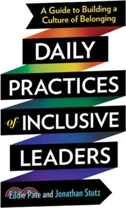Daily Practices of Inclusive Leaders：A Guide to Building a Culture of Belonging