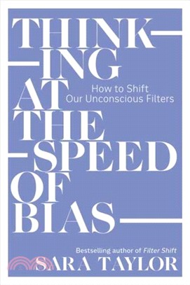 Thinking at the Speed of Bias：How to Shift Our Unconscious Filters