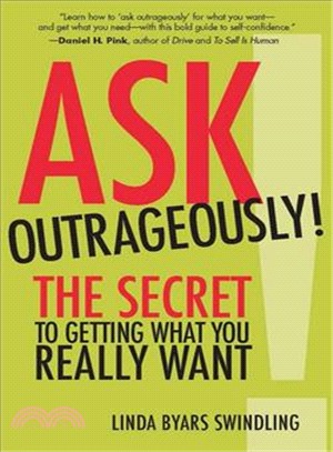 Ask outrageously! :the secret to getting what you really want /