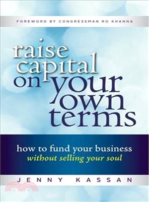 Raise capital on your own terms :how to fund your business without selling your soul /