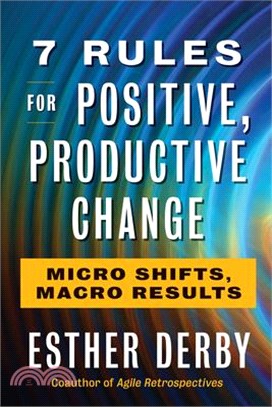 7 Rules for Positive, Productive Change ― Micro Shifts, Macro Results