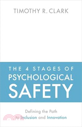 The 4 Stages of Psychological Safety ― Defining the Path to Inclusion and Innovation
