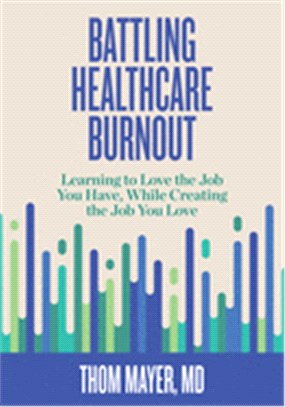 Battling Healthcare Burnout: Learning to Love the Job You Have, While Creating the Job You Love
