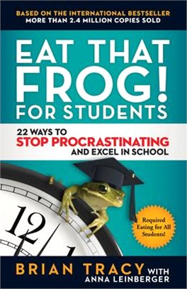 Eat That Frog! for Students ― 22 Ways to Stop Procrastinating and Excel in School